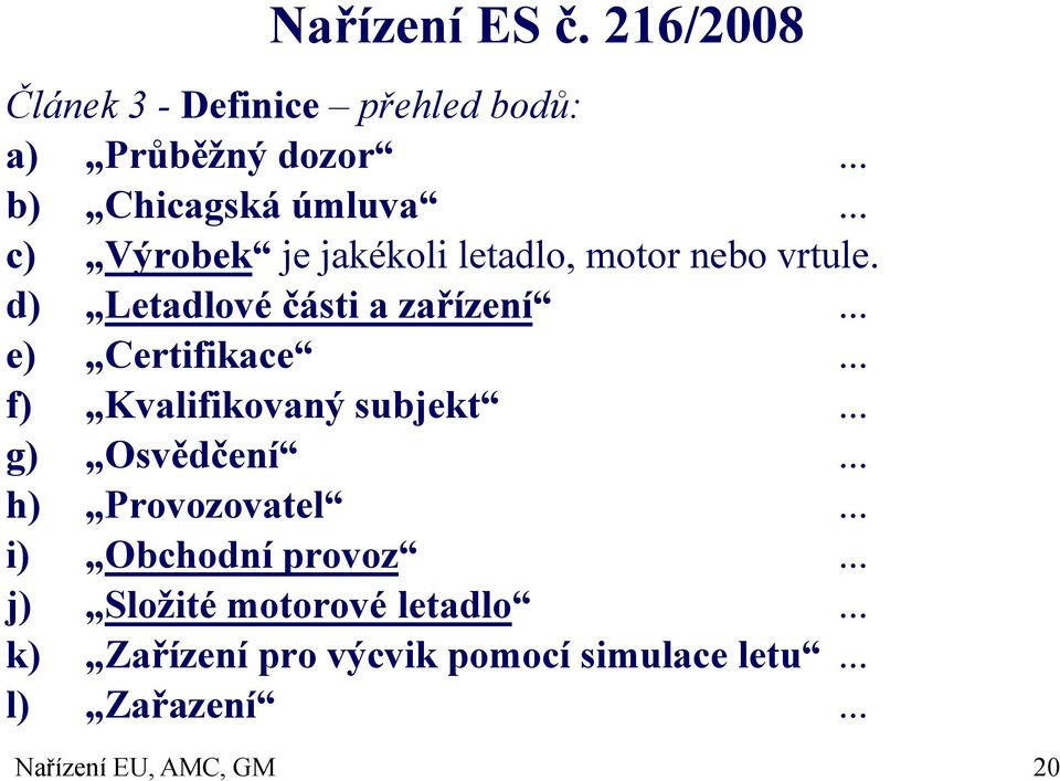 .. f) Kvalifikovaný subjekt... g) Osvědčení... h) Provozovatel... i) Obchodní provoz.