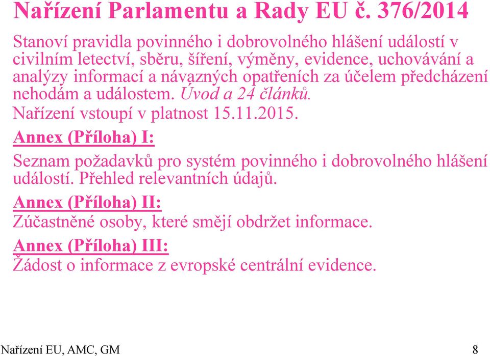 informací a návazných opatřeních za účelem předcházení nehodám a událostem. Úvod a 24 článků. Nařízení vstoupí v platnost 15.11.2015.