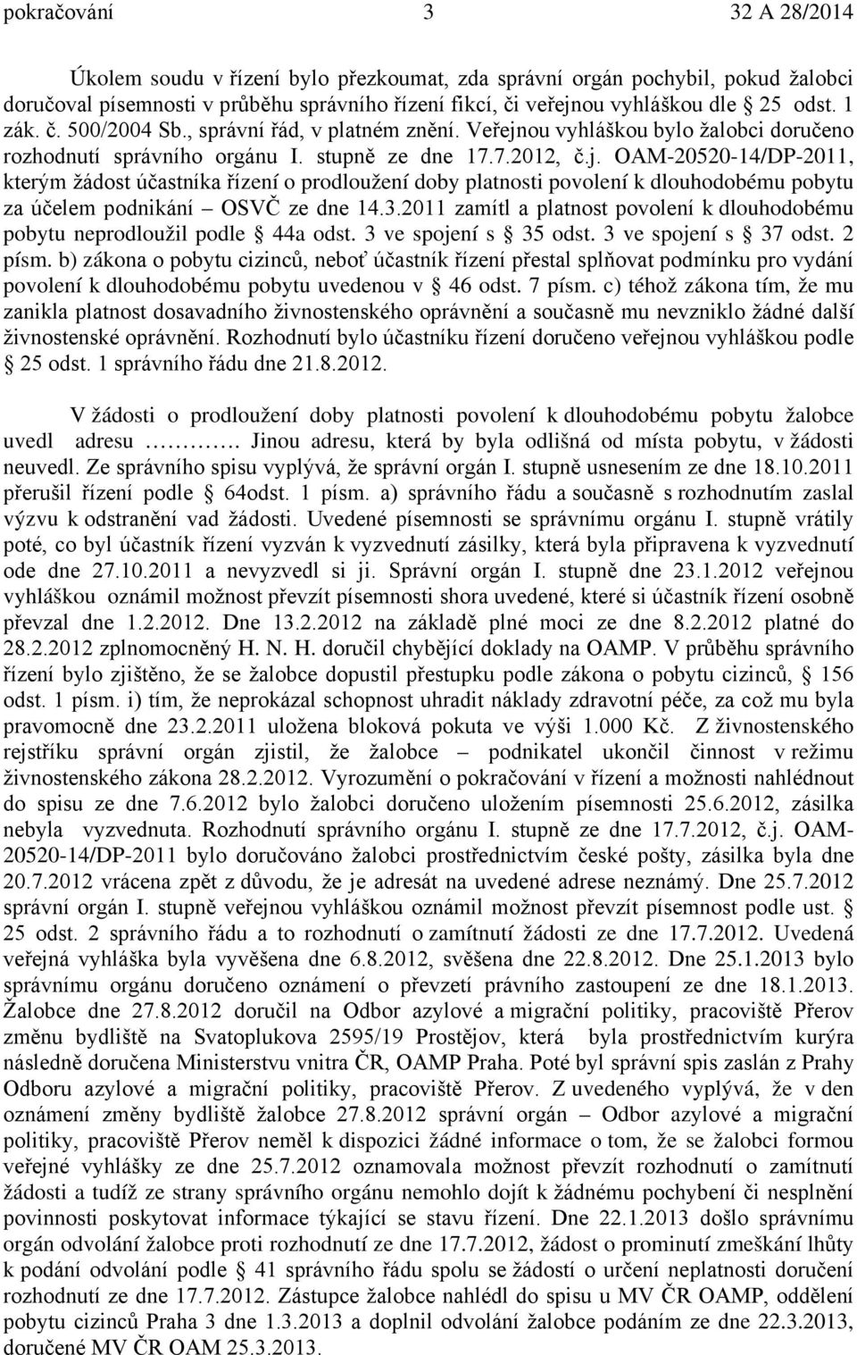 ou vyhláškou bylo žalobci doručeno rozhodnutí správního orgánu I. stupně ze dne 17.7.2012, č.j.