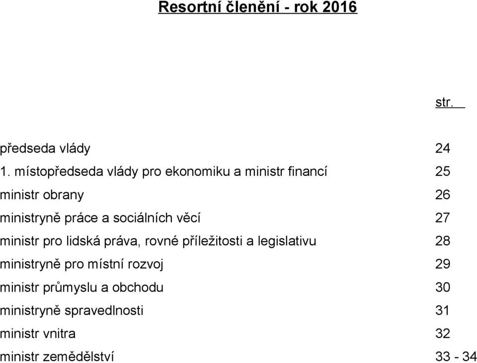 a sociálních věcí 27 ministr pro lidská práva, rovné příležitosti a legislativu 28