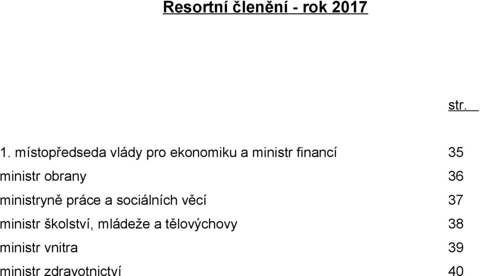 ministr obrany 36 ministryně práce a sociálních věcí 37