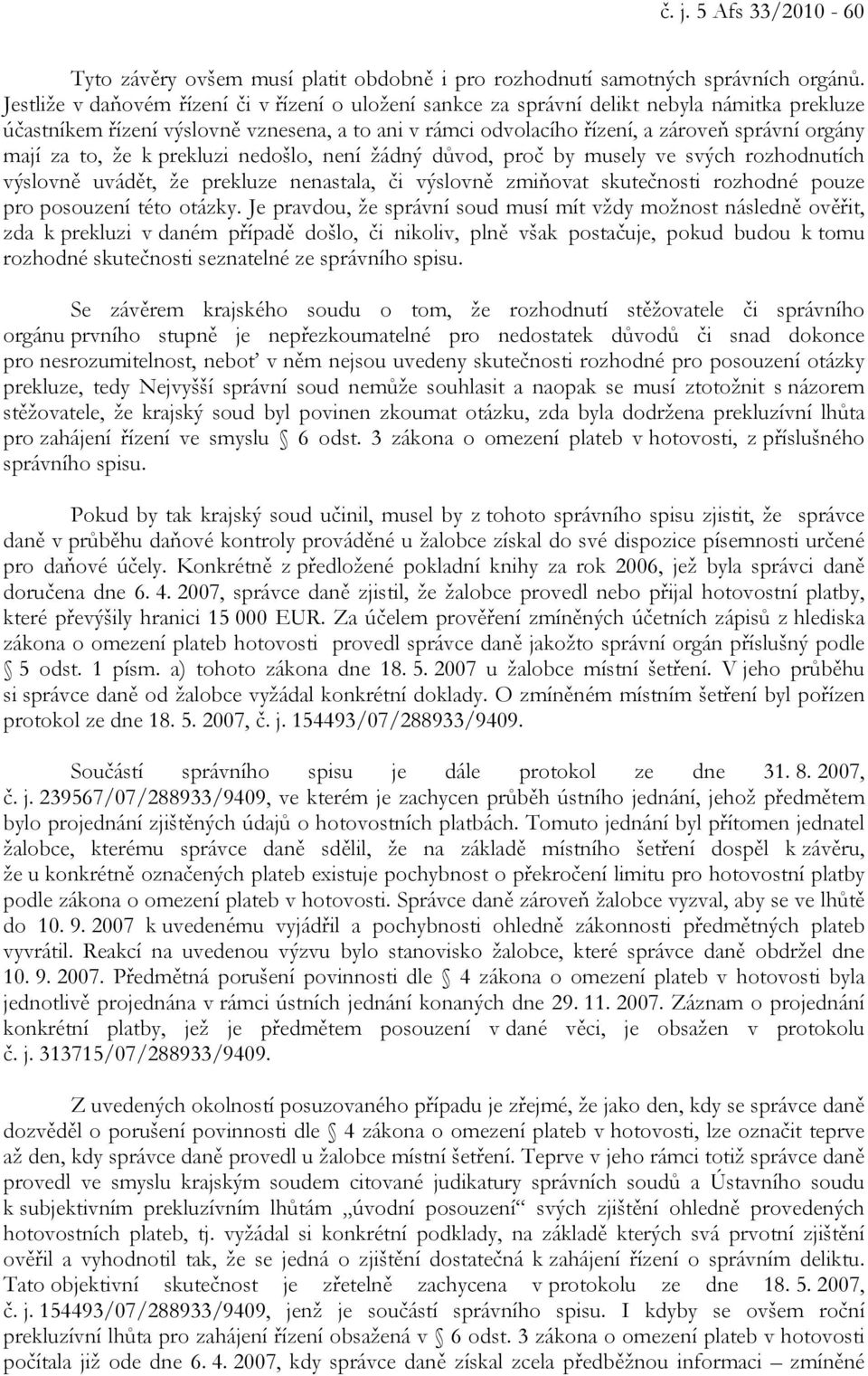 za to, že k prekluzi nedošlo, není žádný důvod, proč by musely ve svých rozhodnutích výslovně uvádět, že prekluze nenastala, či výslovně zmiňovat skutečnosti rozhodné pouze pro posouzení této otázky.