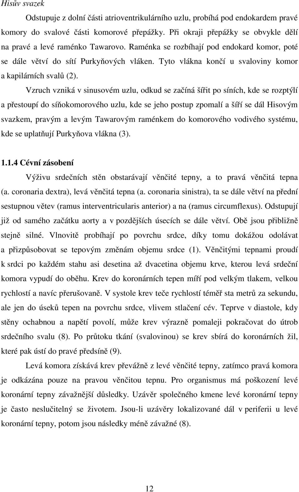 Tyto vlákna končí u svaloviny komor a kapilárních svalů (2).
