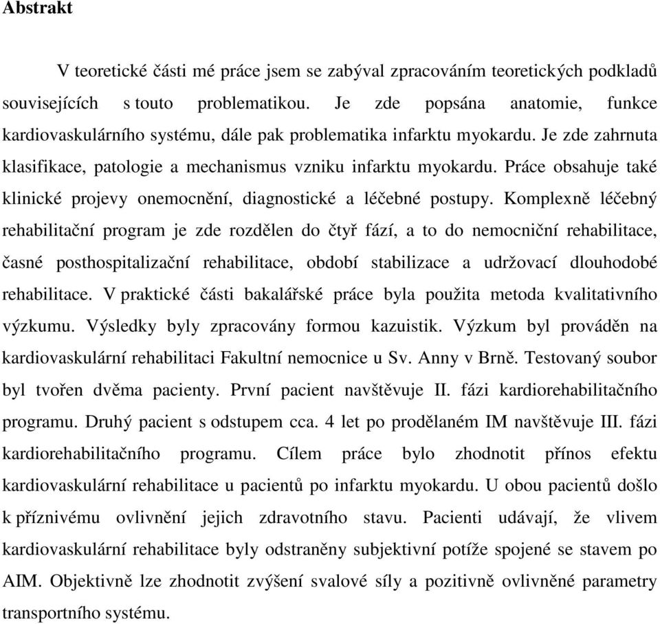 Práce obsahuje také klinické projevy onemocnění, diagnostické a léčebné postupy.