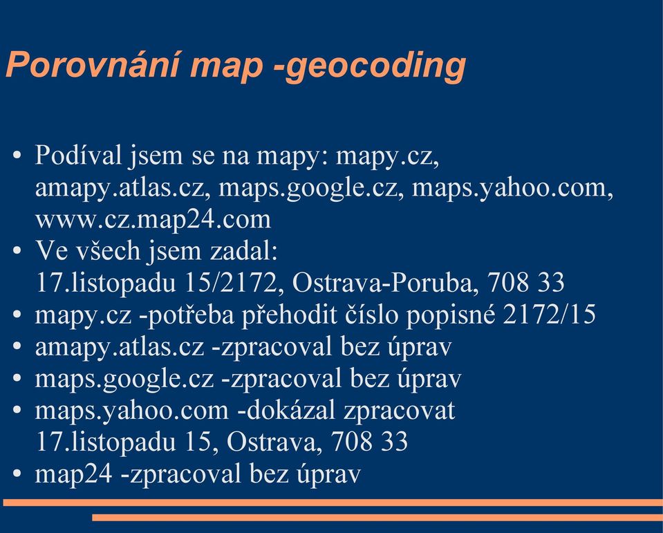 cz -potřeba přehodit číslo popisné 2172/15 amapy.atlas.cz -zpracoval bez úprav maps.google.