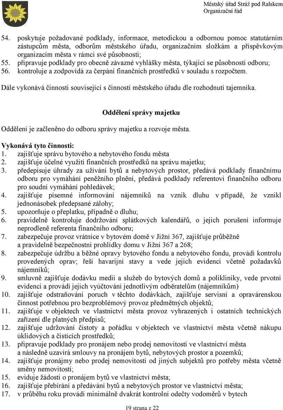 Dále vykonává činnosti související s činností městského úřadu dle rozhodnutí tajemníka. Oddělení správy majetku Oddělení je začleněno do odboru správy majetku a rozvoje města.