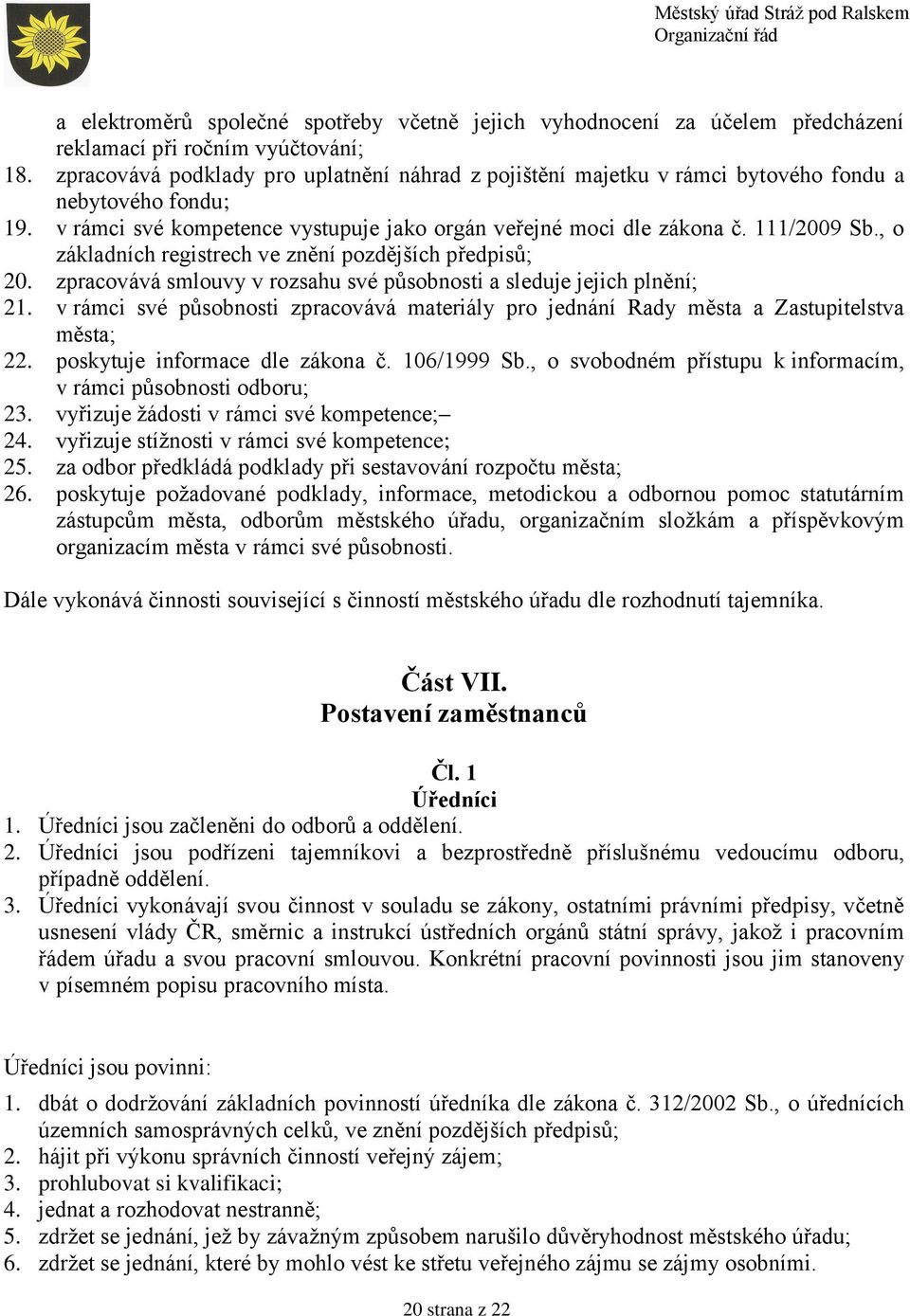 , o základních registrech ve znění pozdějších předpisů; 20. zpracovává smlouvy v rozsahu své působnosti a sleduje jejich plnění; 21.