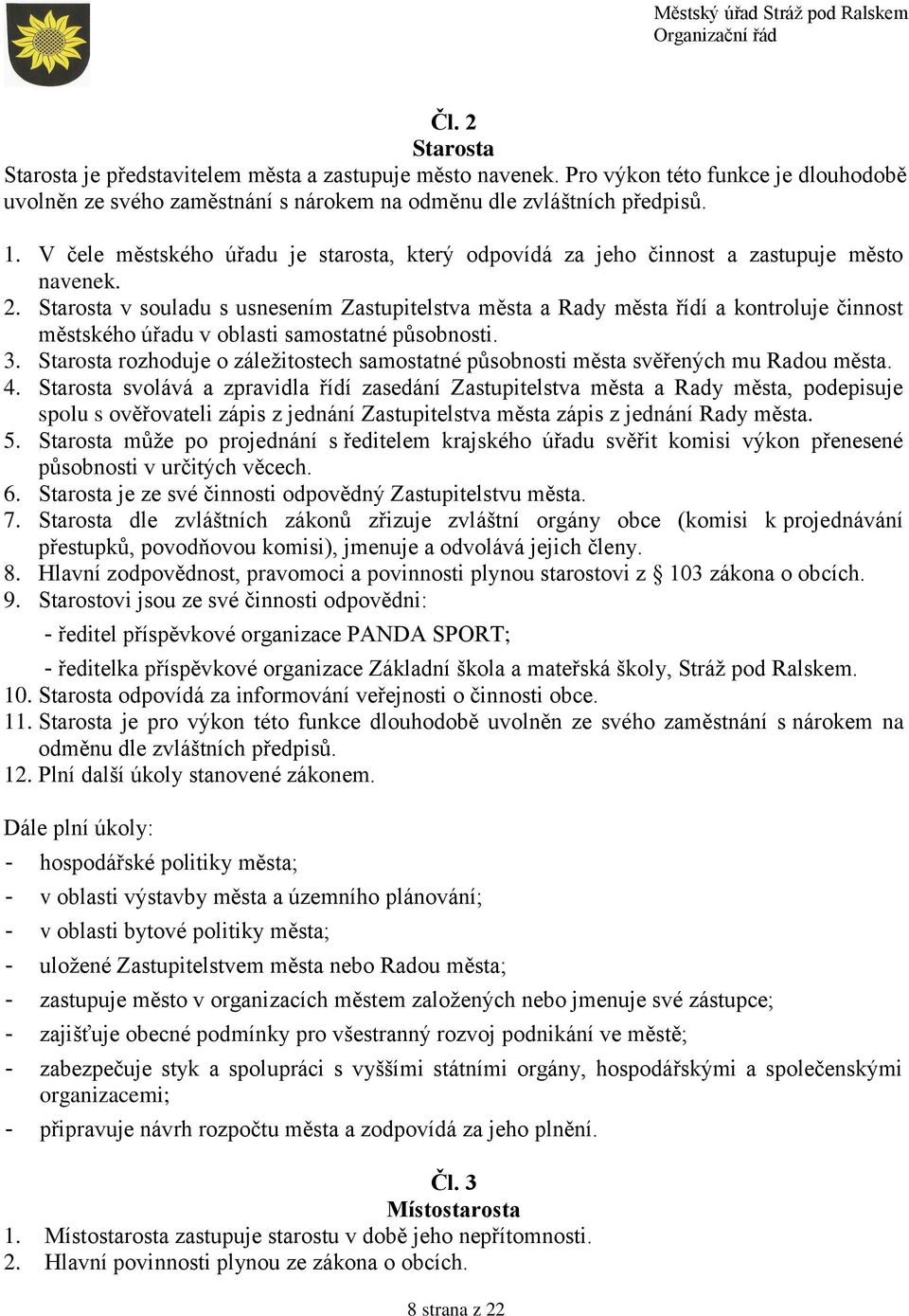 Starosta v souladu s usnesením Zastupitelstva města a Rady města řídí a kontroluje činnost městského úřadu v oblasti samostatné působnosti. 3.