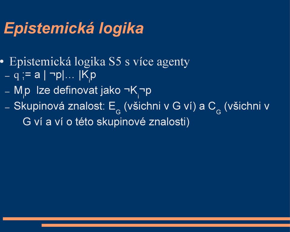 i p Skupinová znalost: E G (všichni v G ví) a C