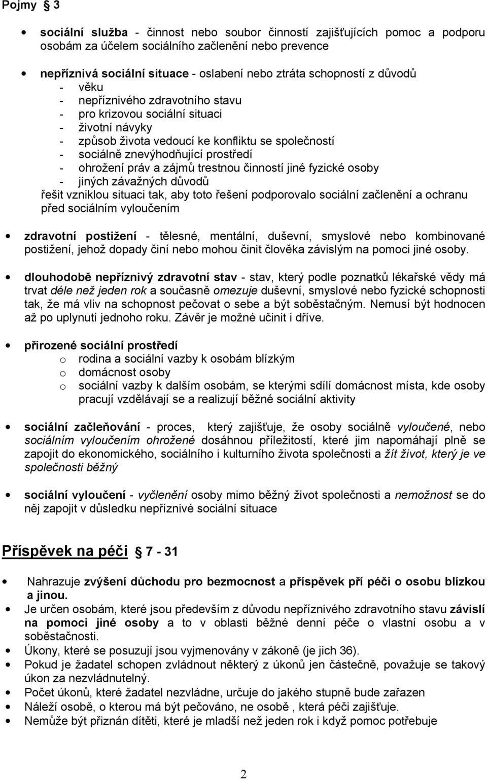 práv a zájmů trestnou činností jiné fyzické osoby - jiných závažných důvodů řešit vzniklou situaci tak, aby toto řešení podporovalo sociální začlenění a ochranu před sociálním vyloučením zdravotní