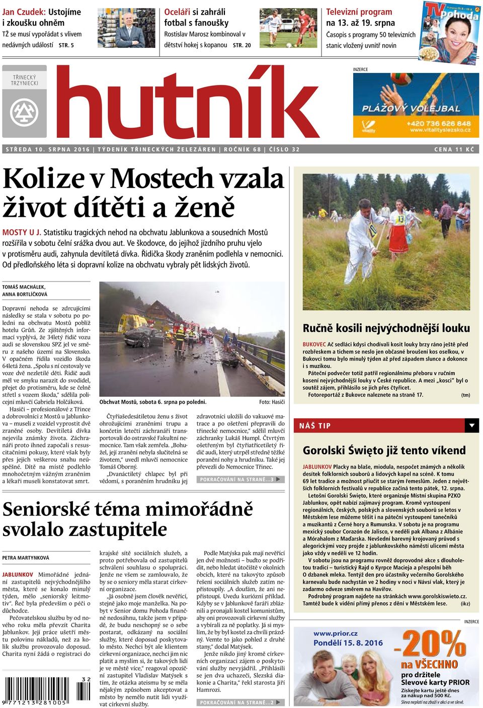 srpna 2016 TÝDENÍK TŘINECKÝCH ŽELEZÁREN ROČNÍK 68 ČÍSLO 32 CENA 11 KČ Kolize v Mostech vzala život dítěti a ženě MOSTY U J.