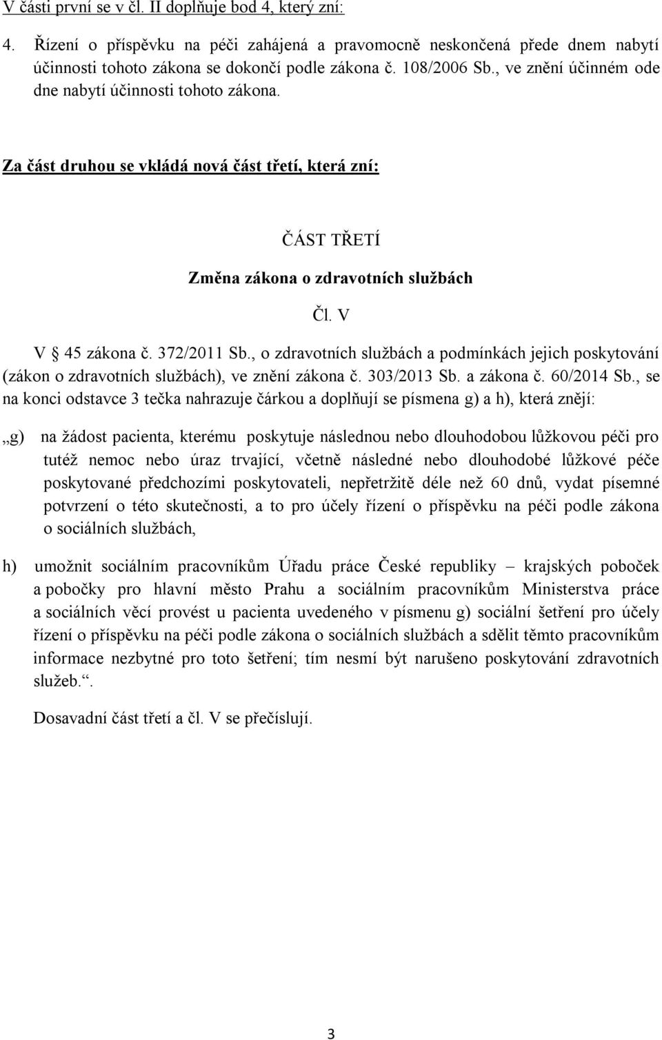 , o zdravotních službách a podmínkách jejich poskytování (zákon o zdravotních službách), ve znění zákona č. 303/2013 Sb. a zákona č. 60/2014 Sb.