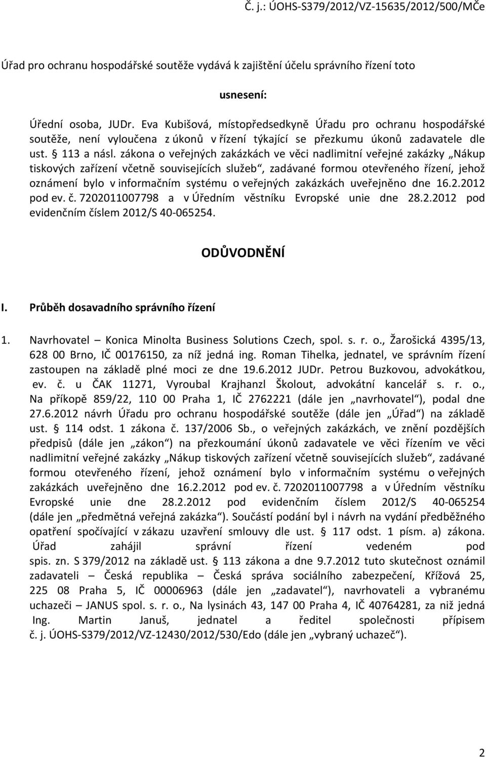 zákona o veřejných zakázkách ve věci nadlimitní veřejné zakázky Nákup tiskových zařízení včetně souvisejících služeb, zadávané formou otevřeného řízení, jehož oznámení bylo v informačním systému o