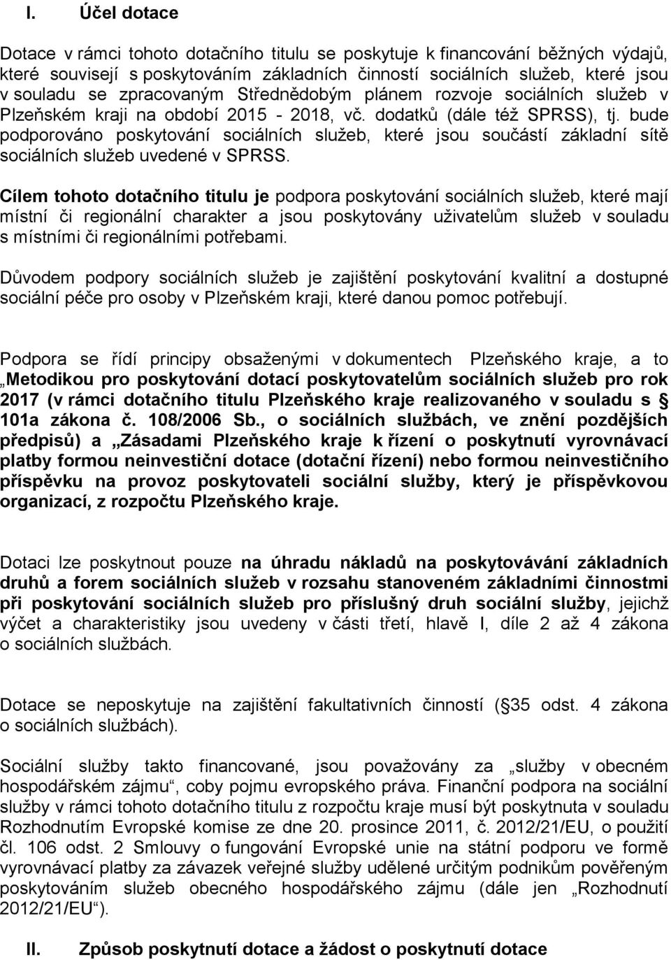 bude podporováno poskytování sociálních služeb, které jsou součástí základní sítě sociálních služeb uvedené v SPRSS.