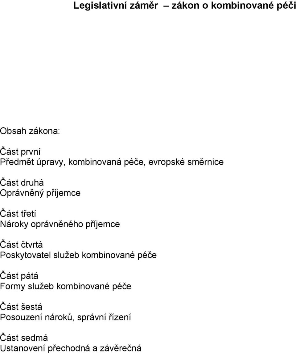 oprávněného příjemce Část čtvrtá Poskytovatel služeb kombinované péče Část pátá Formy