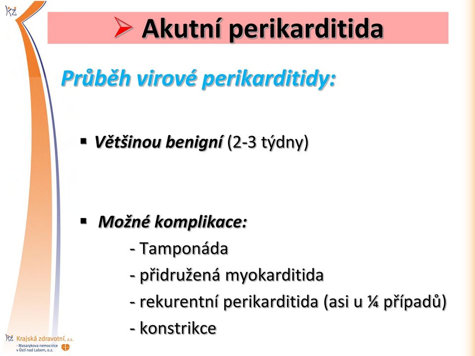 Možné komplikace: - Tamponáda - přidružená
