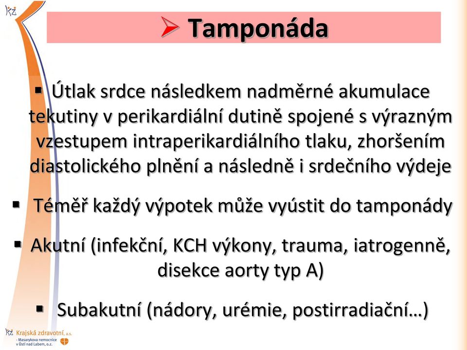 i srdečního výdeje Téměř každý výpotek může vyústit do tamponády Akutní (infekční, KCH