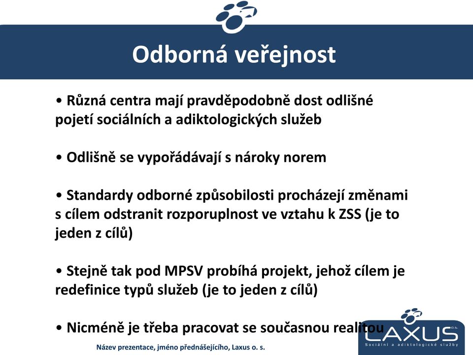 cílem odstranit rozporuplnost ve vztahu k ZSS (je to jeden z cílů) Stejně tak pod MPSV probíhá