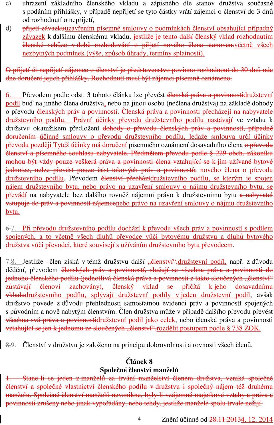 rozhodování o přijetí nového člena stanoven.včetně všech nezbytných podmínek (výše, způsob úhrady, termíny splatnosti).