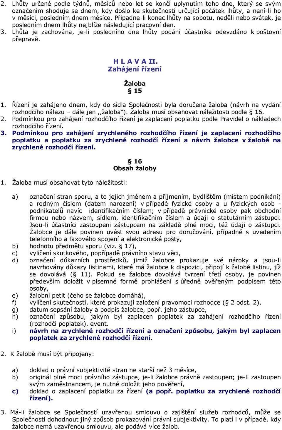 Lhůta je zachována, je-li posledního dne lhůty podání účastníka odevzdáno k poštovní přepravě. H L A V A II. Zahájení řízení Žaloba 15 1.