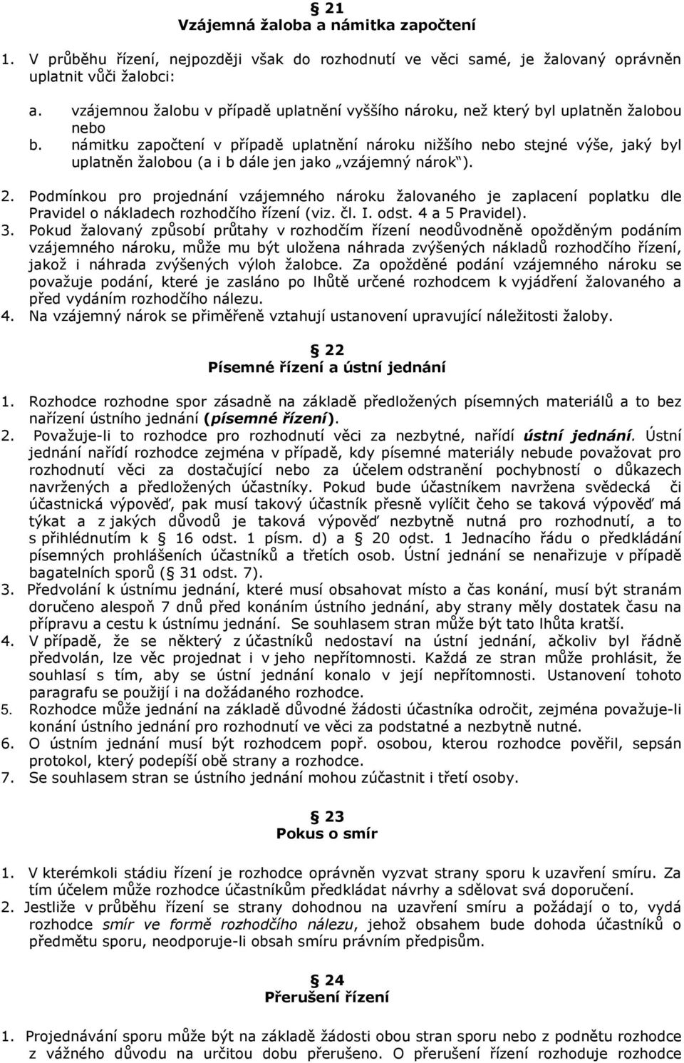 námitku započtení v případě uplatnění nároku nižšího nebo stejné výše, jaký byl uplatněn žalobou (a i b dále jen jako vzájemný nárok ). 2.