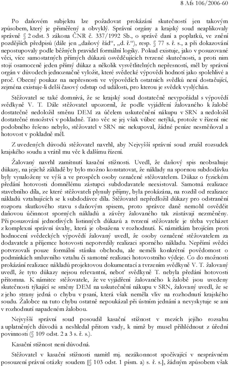 Pokud existuje, jako v posuzované věci, více samostatných přímých důkazů osvědčujících tvrzené skutečnosti, a proti nim stojí osamoceně jeden přímý důkaz a několik vysvětlitelných nepřesností, měl by