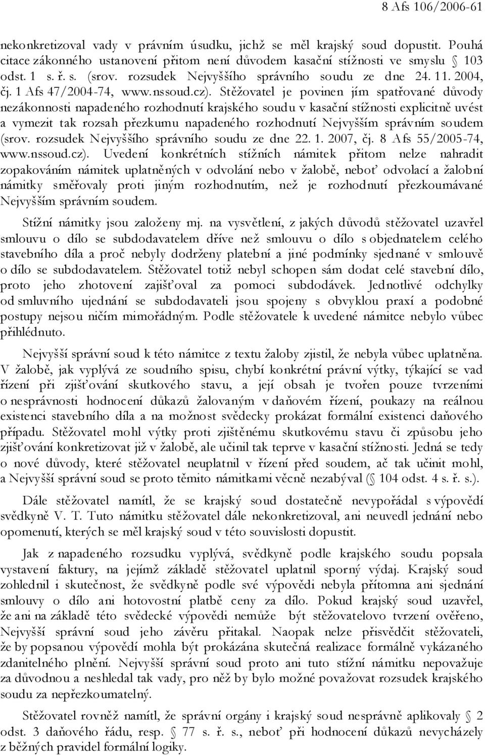 Stěžovatel je povinen jím spatřované důvody nezákonnosti napadeného rozhodnutí krajského soudu v kasační stížnosti explicitně uvést a vymezit tak rozsah přezkumu napadeného rozhodnutí Nejvyšším