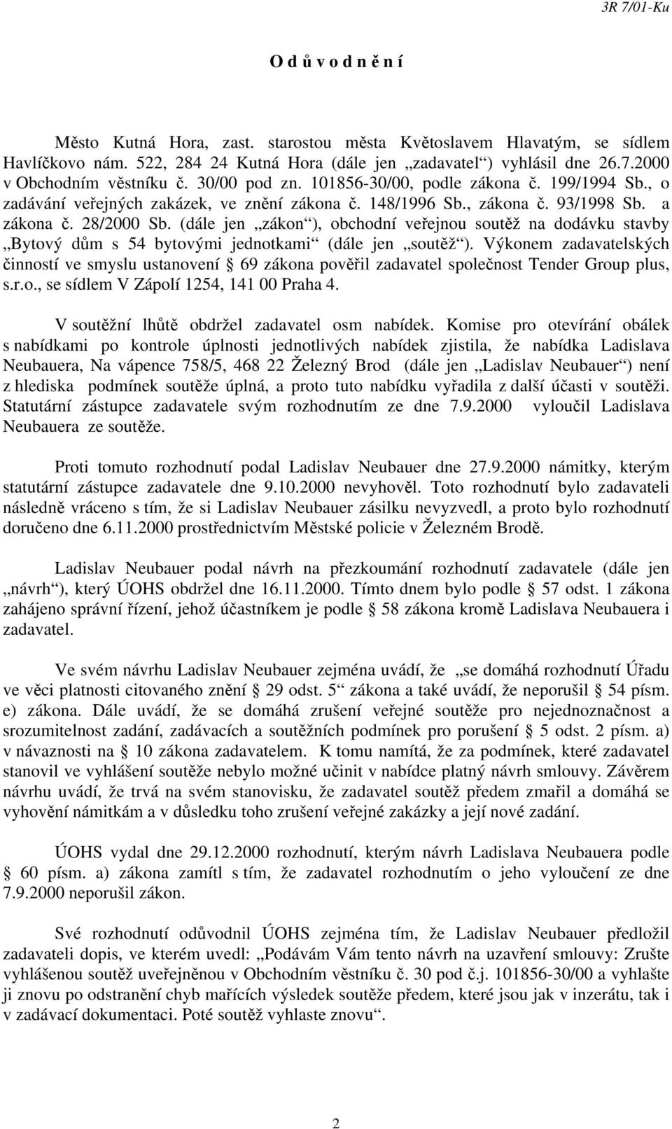 (dále jen zákon ), obchodní veřejnou soutěž na dodávku stavby Bytový dům s 54 bytovými jednotkami (dále jen soutěž ).