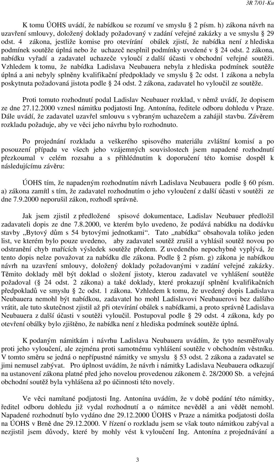 2 zákona, nabídku vyřadí a zadavatel uchazeče vyloučí z další účasti v obchodní veřejné soutěži.