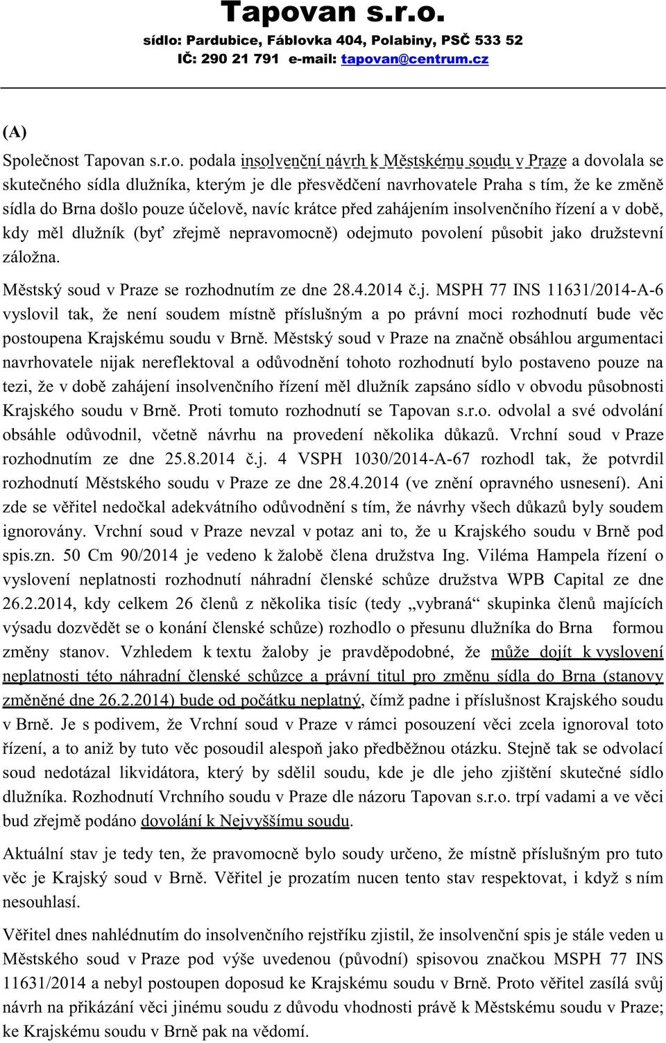 pouze účelově, navíc krátce před zahájením insolvenčního řízení a v době, kdy měl dlužník (byť zřejmě nepravomocně) odejmuto povolení působit jako družstevní záložna.