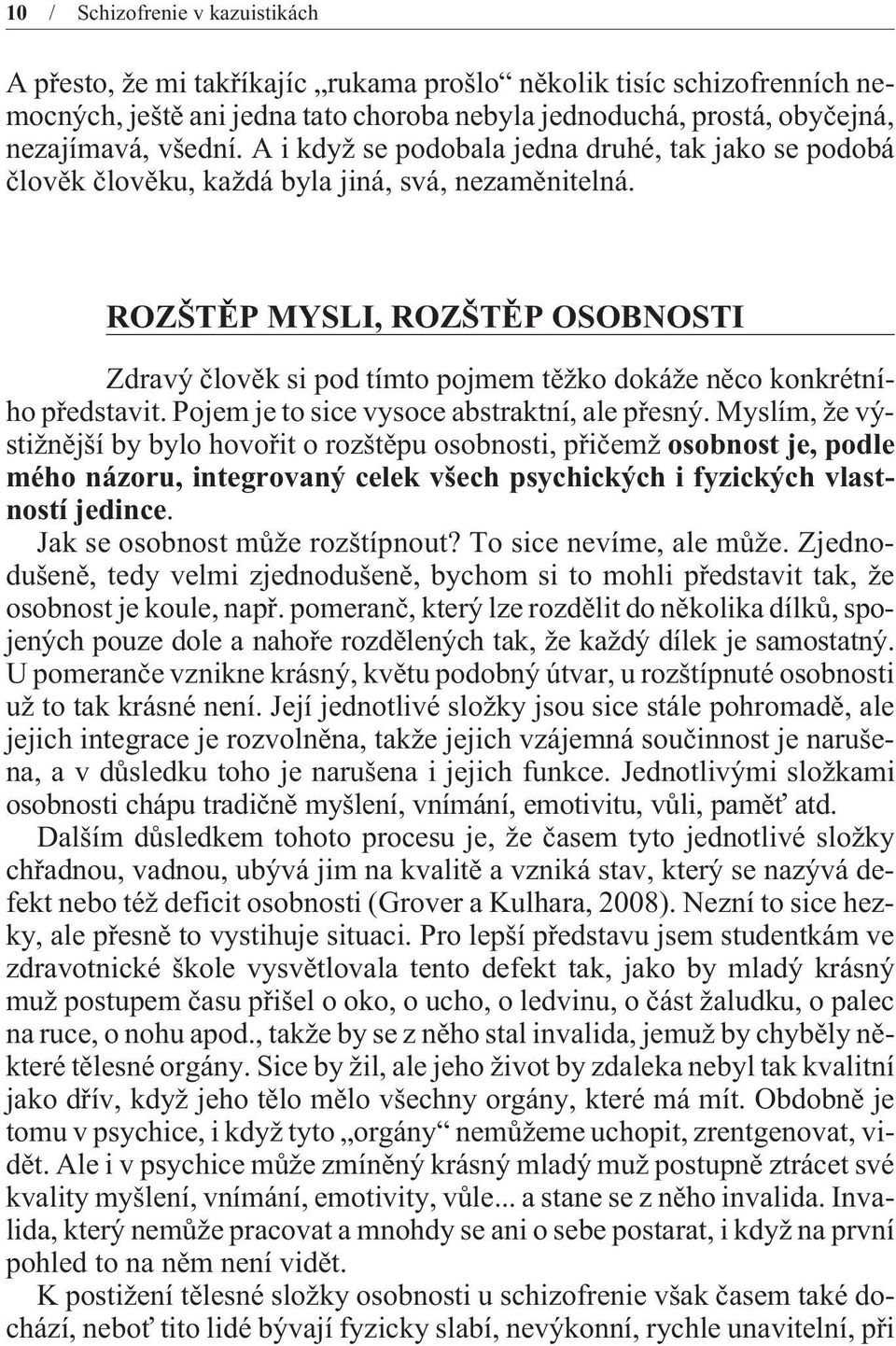 ROZŠTÌP MYSLI, ROZŠTÌP OSOBNOSTI Zdravý èlovìk si pod tímto pojmem tìžko dokáže nìco konkrétního pøedstavit. Pojem je to sice vysoce abstraktní, ale pøesný.
