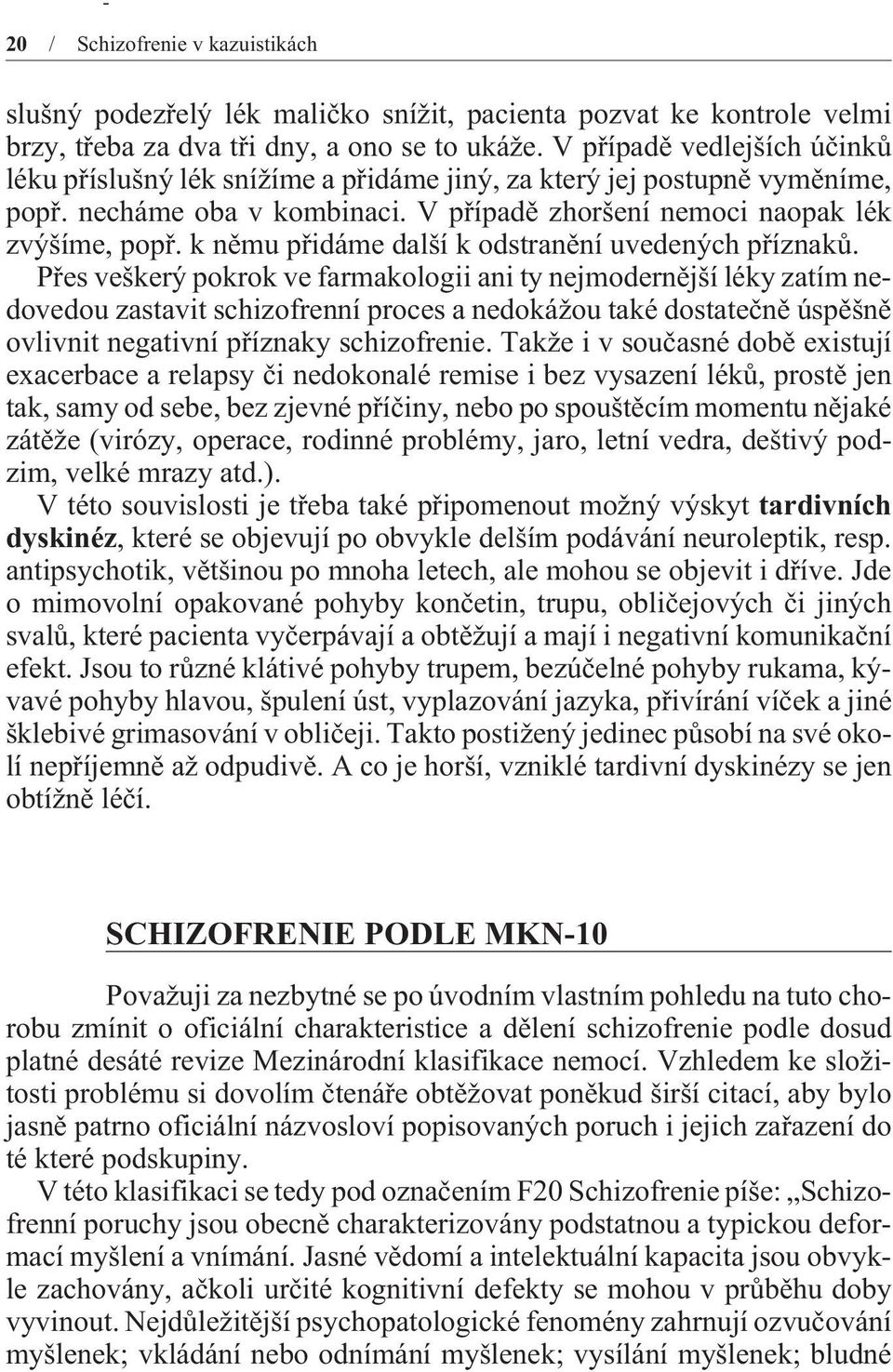 k nìmu pøidáme další k odstranìní uvedených pøíznakù.