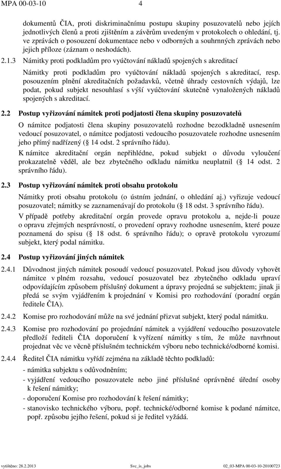 3 Námitky proti podkladům pro vyúčtování nákladů spojených s akreditací Námitky proti podkladům pro vyúčtování nákladů spojených s akreditací, resp.