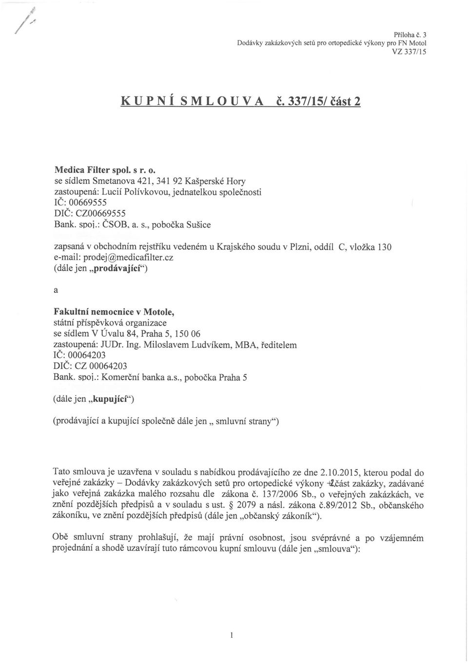 cz (dále jen prodávající ) a Fakultní nemocnice v Motole, státní příspěvková organizace se sídlem V Úvalu 84, Praha 5, 150 06 zastoupená: JUDr. Ing.