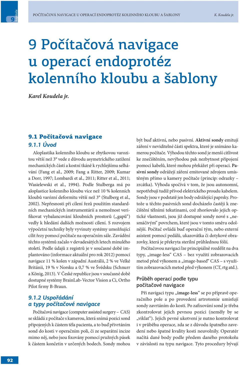 , 2009; Fang a Ritter, 2009; Kumar a Dorr, 1997; Lombardi et al., 2011; Ritter et al., 2011; Wasielewski et al., 1994).