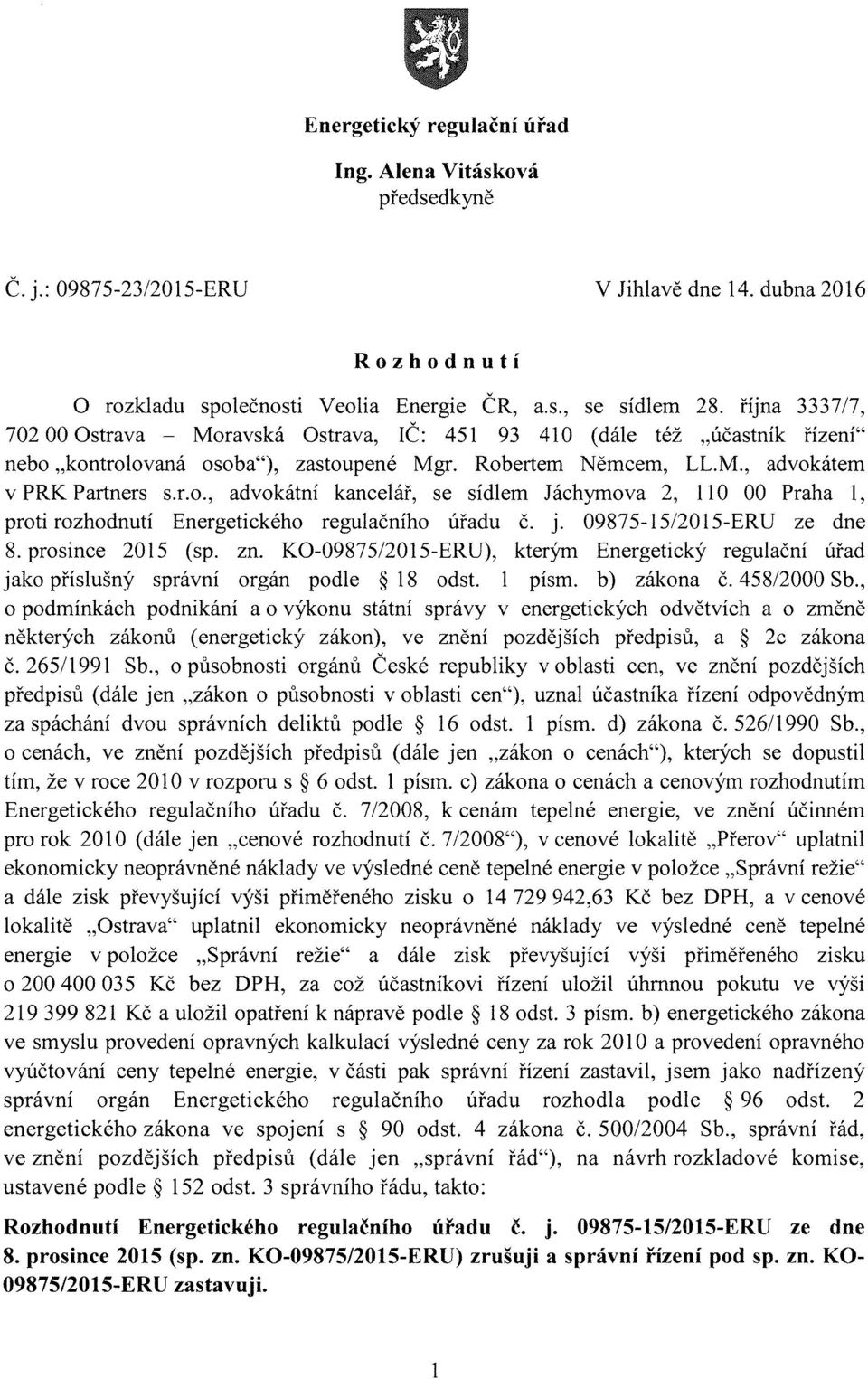 j. 09875-15/2015-ERU ze dne 8. prosince 2015 (sp. zn. KO-09875/2015-ERU), kterým Energetický regulační úřad jako příslušný správní orgán podle 18 odst. 1 písm. b) zákona č. 458/2000 Sb.