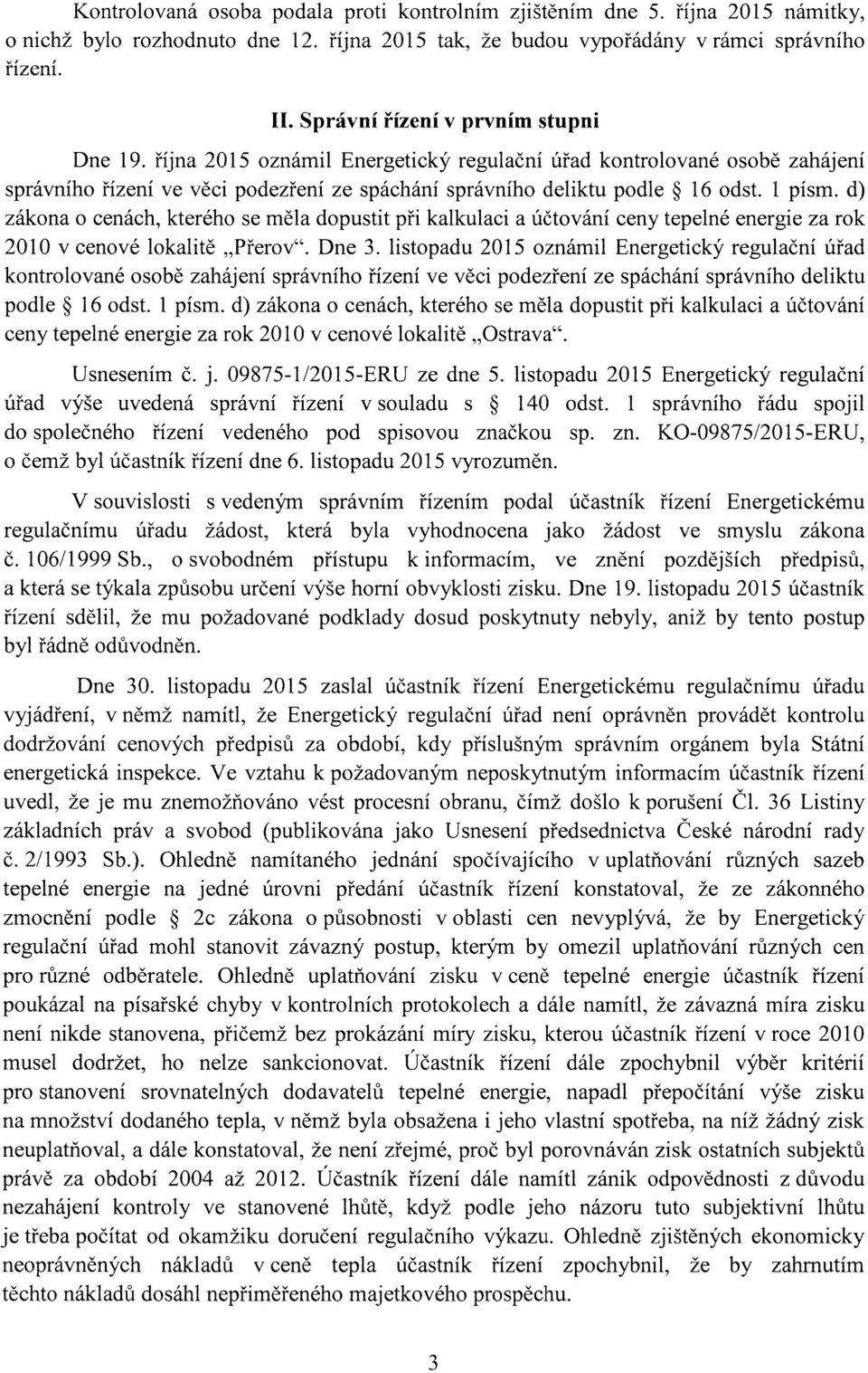 d) zákona o cenách, kterého se měla dopustit při kalkulaci a účtování ceny tepelné energie za rok 2010 v cenové lokalitě.přerov". Dne 3.
