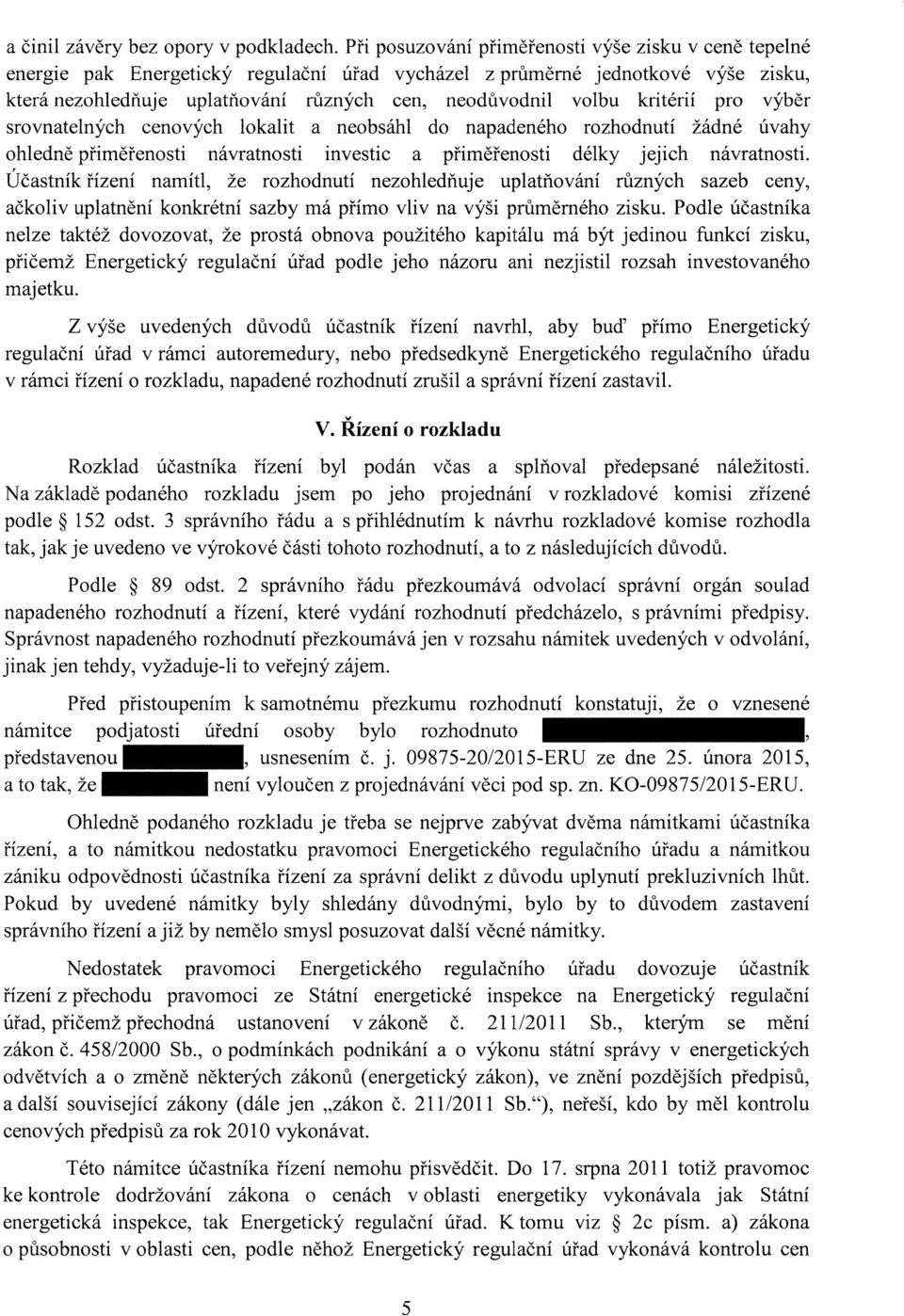 kritérií pro výběr srovnatelných cenových lokalit a neobsáhl do napadeného rozhodnutí žádné úvahy ohledně přiměřenosti návratnosti investic a přiměřenosti délky jejich návratnosti.