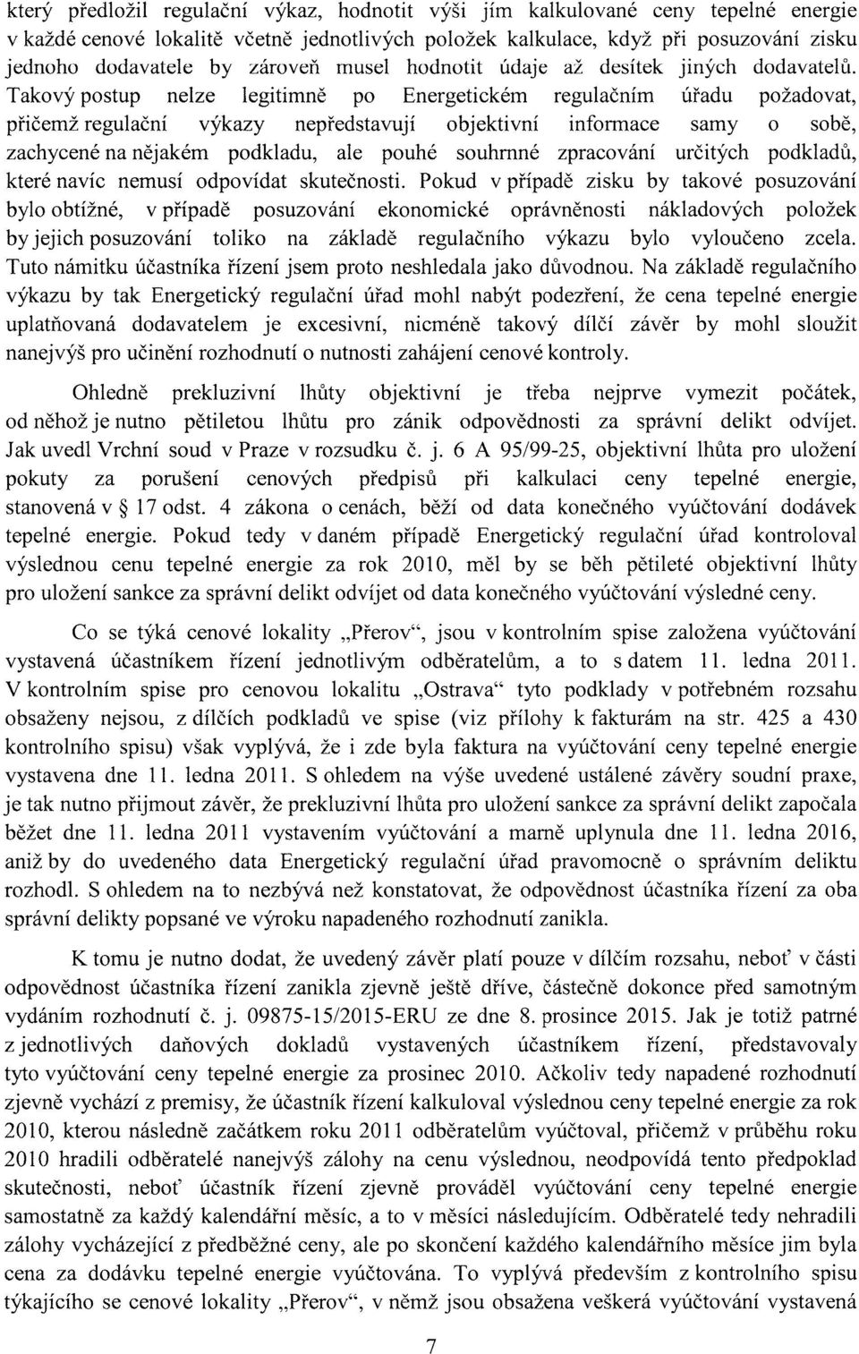 Takový postup nelze legitimně po Energetickém regulačním úřadu požadovat, přičemž regulační výkazy nepředstavují objektivní informace samy o sobě, zachycené na nějakém podkladu, ale pouhé souhrnné