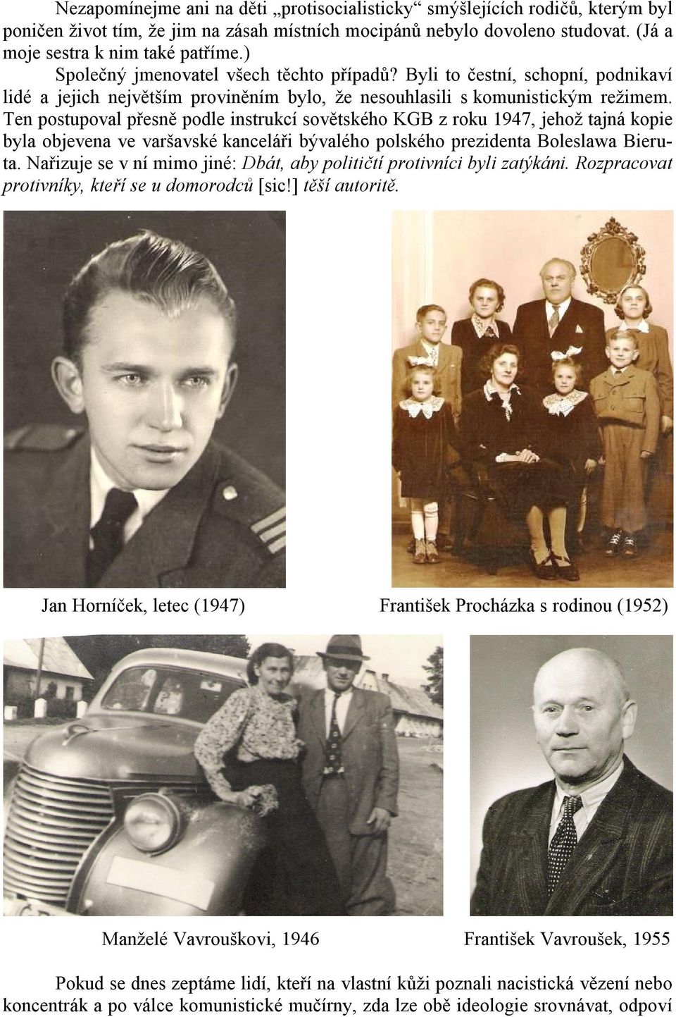 Ten postupoval přesně podle instrukcí sovětského KGB z roku 1947, jehož tajná kopie byla objevena ve varšavské kanceláři bývalého polského prezidenta Boleslawa Bieruta.