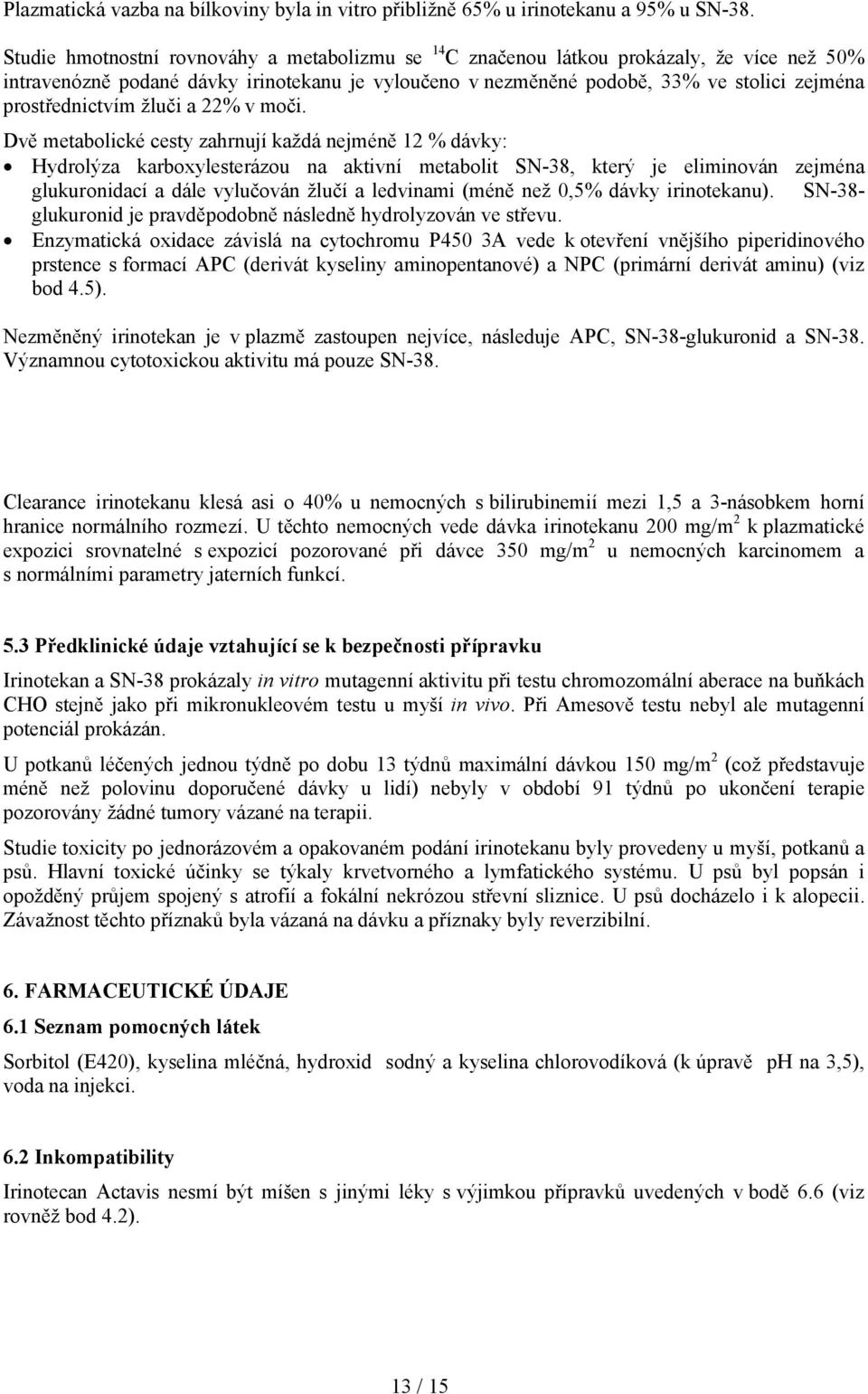 prostřednictvím žluči a 22% v moči.