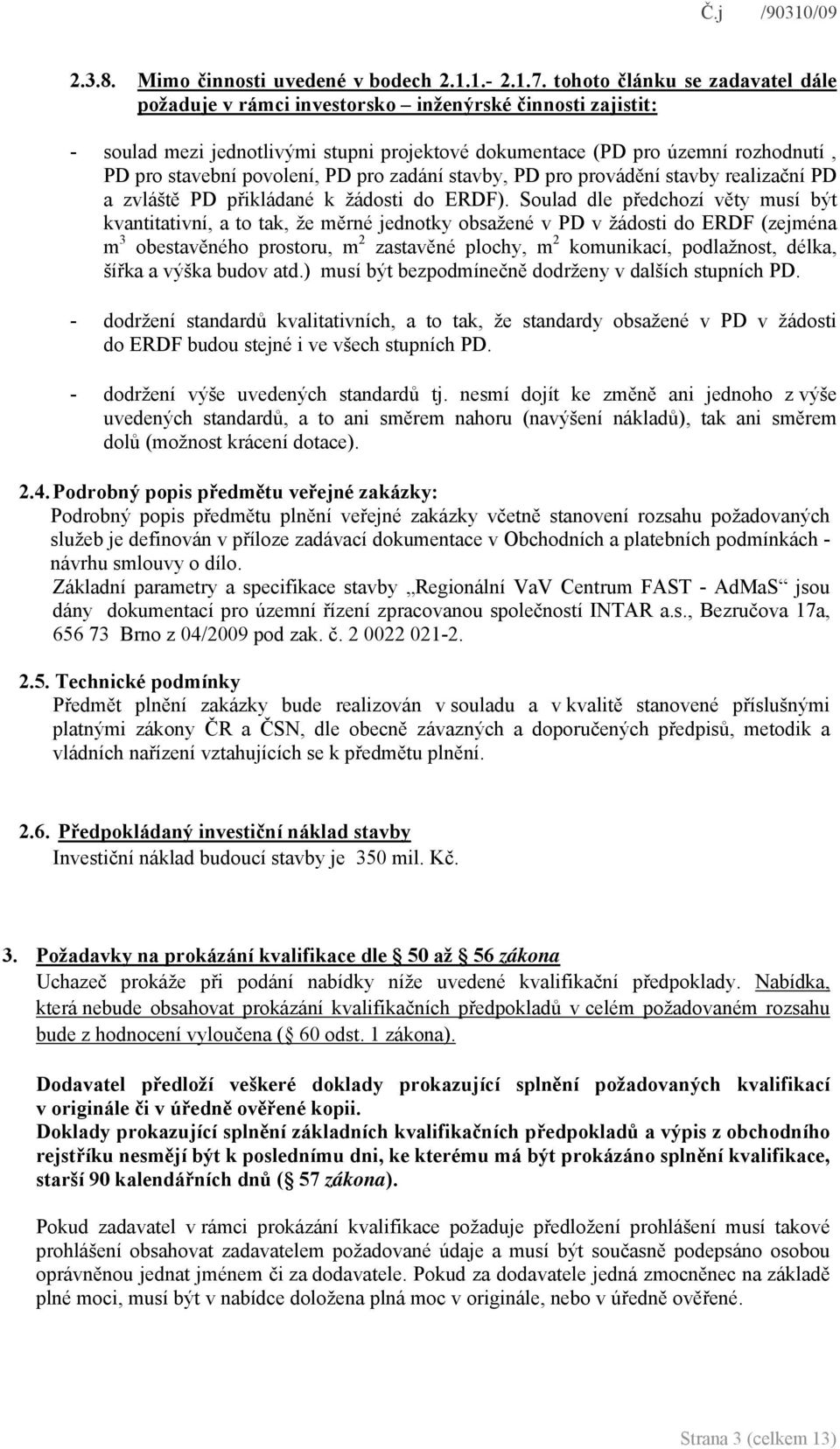 povolení, PD pro zadání stavby, PD pro provádění stavby realizační PD a zvláště PD přikládané k žádosti do ERDF).