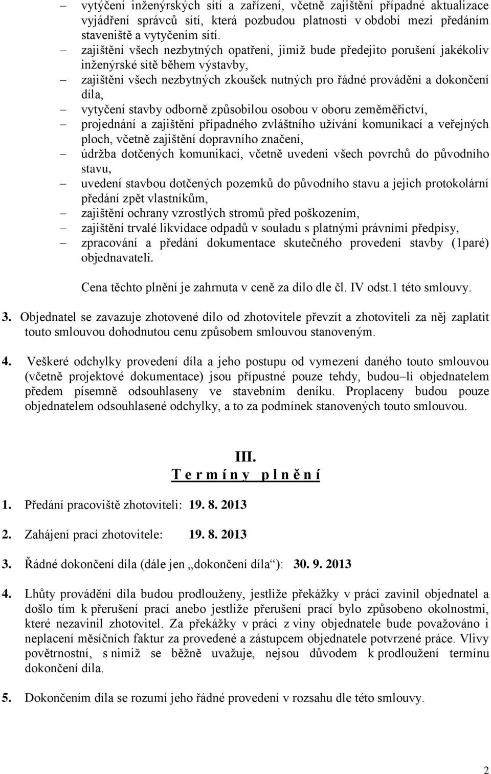 stavby odborně způsobilou osobou v oboru zeměměřictví, projednání a zajištění případného zvláštního užívání komunikací a veřejných ploch, včetně zajištění dopravního značení, údržba dotčených