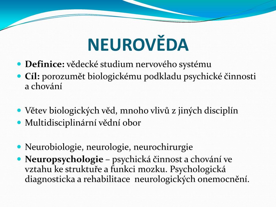 Multidisciplinární vědní obor Neurobiologie, neurologie, neurochirurgie Neuropsychologie psychická