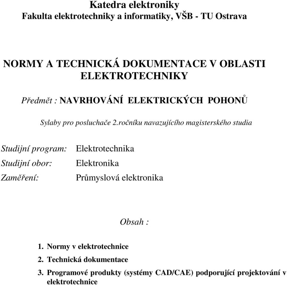 ročníku navazujícího magisterského studia Studijní program: Elektrotechnika Studijní obor: Elektronika Zaměření: