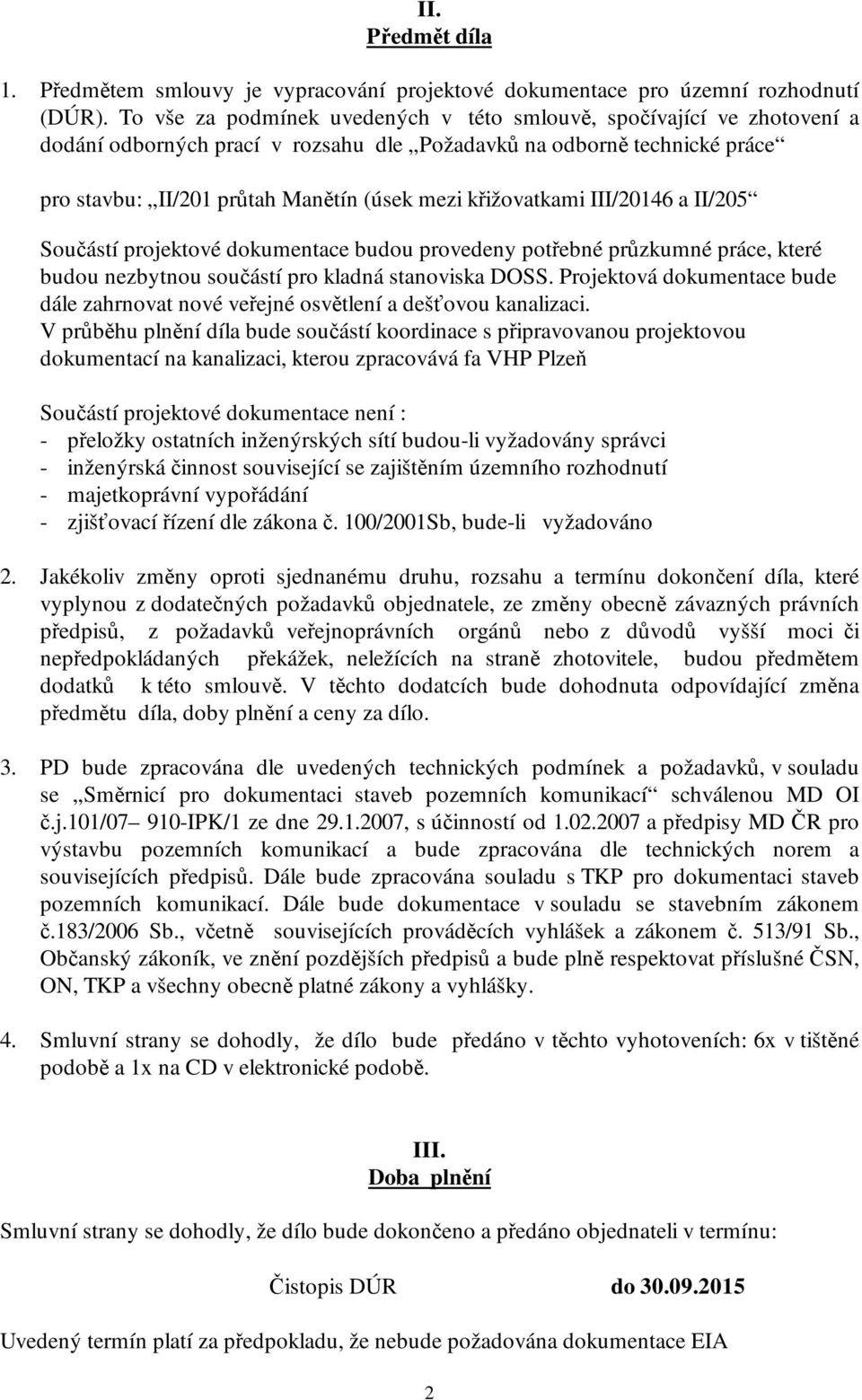 křižovatkami III/20146 a II/205 Součástí projektové dokumentace budou provedeny potřebné průzkumné práce, které budou nezbytnou součástí pro kladná stanoviska DOSS.