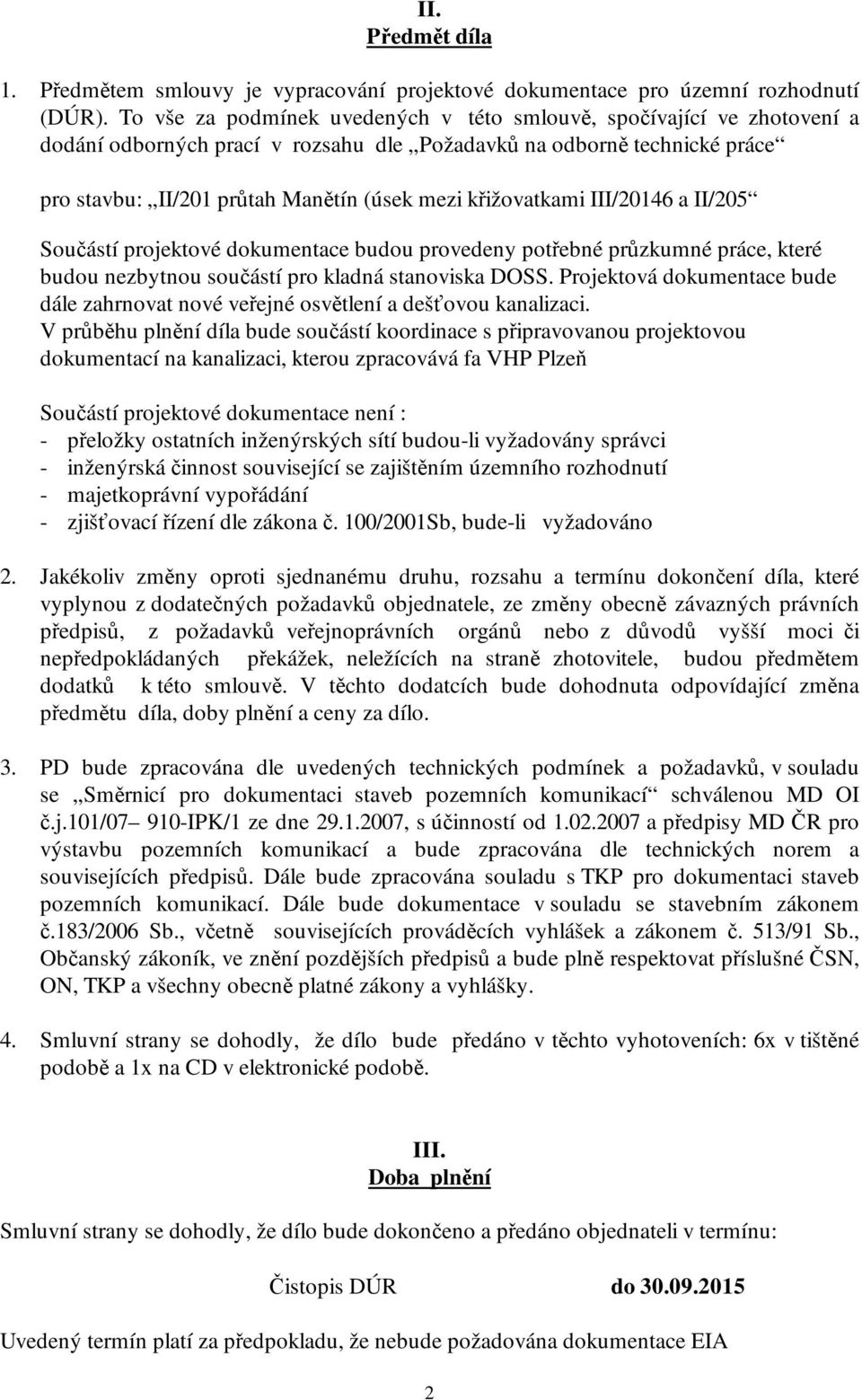 křižovatkami III/20146 a II/205 Součástí projektové dokumentace budou provedeny potřebné průzkumné práce, které budou nezbytnou součástí pro kladná stanoviska DOSS.