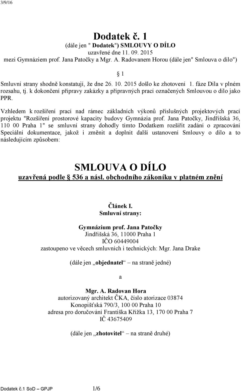 k dokončení přípravy zakázky a přípravných prací označených Smlouvou o dílo jako PPR.