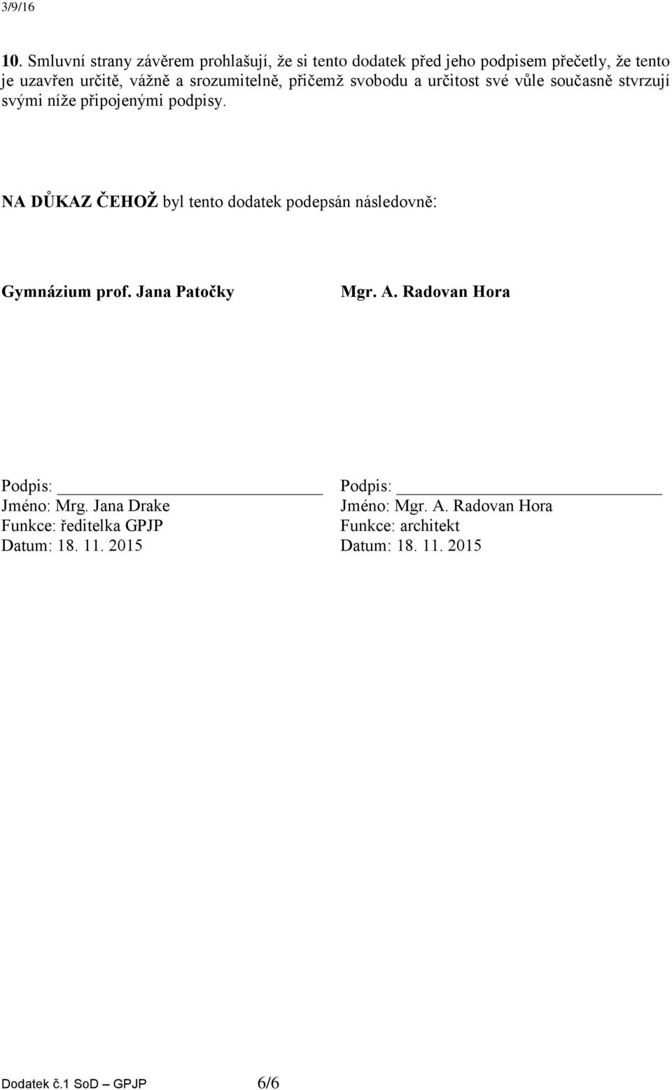 NA DŮKAZ ČEHOŽ byl tento dodatek podepsán následovně: Gymnázium prof. Jana Patočky Mgr. A.