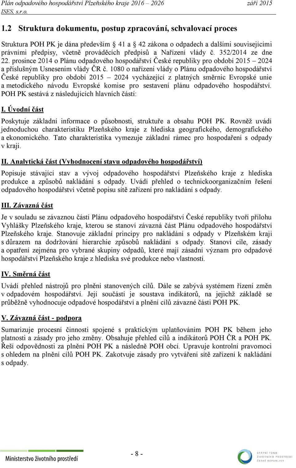 1080 o nařízení vlády o Plánu odpadového hospodářství České republiky pro období 2015 2024 vycházející z platných směrnic Evropské unie a metodického návodu Evropské komise pro sestavení plánu